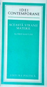 Alfred Kastler - Aceasta stranie materie