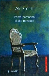 Ali Smith - Prima persoana si alte povestiri