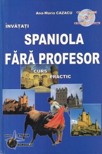 Ana-Maria Cazacu - Invatati spaniola fara profesor. Curs practic. CD-ul contine pronuntia celor 22 de lectii (Carte+CD)