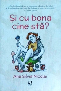 Ana Silvia Nicolai - Si cu bona cine sta?