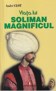 Andre Clot - Viata lui Soliman Magnificul