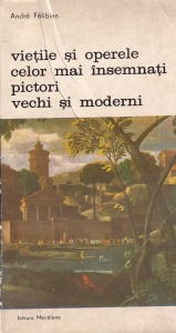 Andre Felibien - Vietile si operele celor mai insemnati pictori vechi si moderni