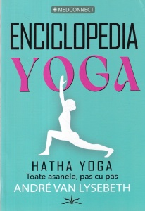 Andre Van Lysebeth - Enciclopedia Yoga. Hatha Yoga. Toate asanele, pas cu pas