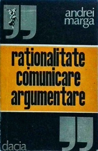 Andrei Marga - Rationalitate, comunicare, argumentare