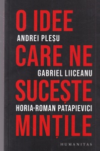 Andrei Plesu, Gabriel Liiceanu, Horia-Roman Patapievici - O idee care ne suceste mintile