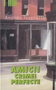 Andrés Trapiello - Amicii crimei perfecte