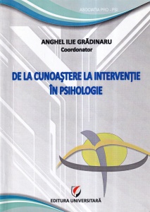 Anghel Ilie Gradinaru (coordonator) - De la cunoastere la interventie in psihologie, 2 volume