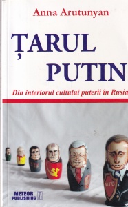 Anna Arutunyan - Tarul Putin. Din interiorul cultului puterii in Rusia