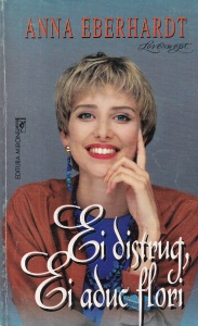 Anna Eberhardt - Ei distrug, ei aduc flori