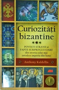 Anthony Kaldellis - Curiozitati bizantine