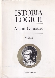 Anton Dumitriu - Istoria logicii, volumul 2