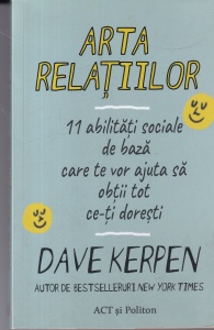 Arta relatiilor. 11 abilitati sociale de baza care te vor ajuta sa obtii tot ce-ti doresti (2021) - Dave Kerpen