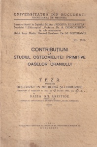 Bajea Gh. Aristide - Contributiuni la studiul osteomielitei primitive a oaselor craniului. Teza pentru doctorat in medicina si chirurgie (1931)