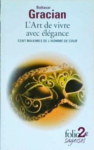 Baltasar Gracian - L'Art de vivre avec élégance: Cent maximes de "L'Homme de cour"