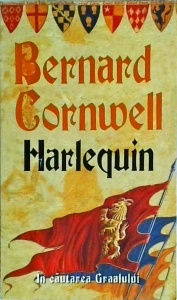 Bernard Cornwell - Harlequin. In cautarea Graalului