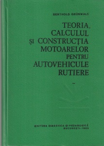 Berthold Grunwald - Teoria, calculul si constructia motoarelor pentru autovehicule rutiere