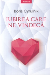Boris Cyrulnik - Iubirea care ne vindeca