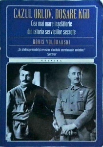 Boris Volodarski - Cazul Orlov. Dosare KGB. Cea mai mare inselatorie din istoria serviciilor secrete