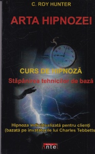 C. Roy Hunter - Arta hipnozei. Curs de hipnoza. Stapanirea tehnicilor de baza