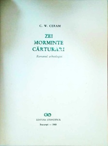 C. W. Ceram - Zei, morminte, carturari. Romanul arheologiei - Img 2