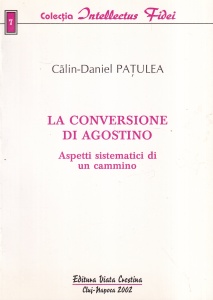 Calin-Daniel Patulea - La conversione di Agostino. Aspetti sistematici di un cammino