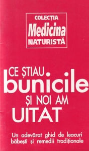 Ce stiau bunicile si noi am uitat. Un adevarat ghid de leacuri babesti si remedii traditionale