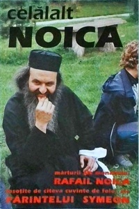 Celalalt Noica. Marturii ale monahului Rafail Noica insotite de citeva cuvinte de folos ale parintelui Symeon
