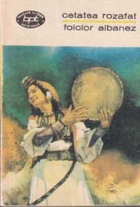 Cetatea Rozafat. Folclor albanez (balade, cantece de dragoste, versuri satirice, strigaturi, proverbe, basme, legende, fabule). Antologie de Victor Eftimiu