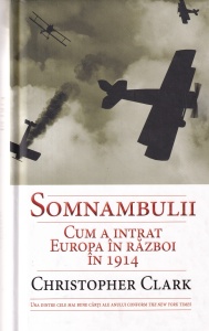 Christopher Clark - Somnambulii. Cum a intrat Europa in razboi in 1914
