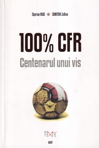 Ciprian Rus, Cantor Zoltan - 100% CFR. Centenarul unui vis