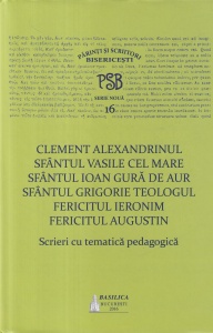Clement Alexandrinul, Sfantul Vasile cel Mare, Sfantul Ioan Gura de Aur, Sfantul Grigorie Teologul, Fericitul Ieronim, Fericitul Augustin - Scrieri cu tematica pedagogica (PSB Serie noua 16)