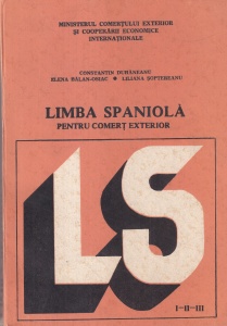 Constantin Duhaneanu, Elena Balan-Osiac, Liliana Soptereanu - Limba spaniola pentru comert exterior. Anii I, II, III