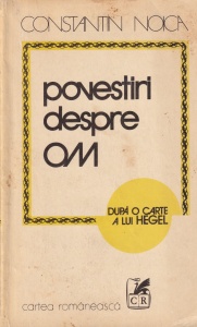 Constantin Noica - Povestiri despre om. Dupa o carte a lui Hegel