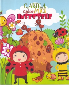 Coordonator Mihaela Manolache, Art Director Maria Culica - Cartea celor mici. Insectele (carte de colorat)