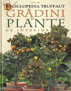 Coordonator Patrick Mioulane - Enciclopedia Truffaut. Gradini si plante de interior