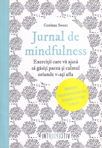 Corinne Sweet - Jurnal de mindfulness. Exercitii care va ajuta sa gasiti pacea si calmul oriunde v-ati afla