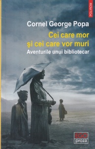 Cornel George Popa - Cei care mor si cei care vor muri. Aventurile unui bibliotecar