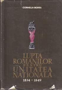 Cornelia Bodea - Lupta romanilor pentru unitatea nationala 1834-1849