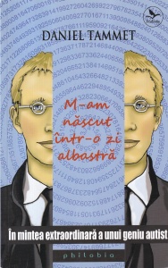 Daniel Tammet - M-am nascut intr-o zi albastra. In mintea extraordinara a unui geniu autist