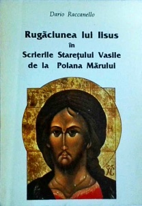 Dario Raccanello - Rugaciunea lui Iisus in scrierile staretului Vasile de la Poiana Marului