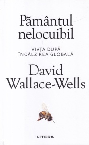 David Wallace-Wells - Pamantul nelocuibil. Viata dupa incalzirea globala