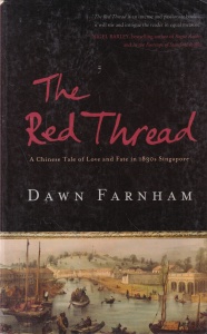 Dawn Farnham - The Red Thread: A Chinese Tale of Love and Fate in 1830s Singapore