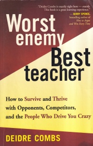 Deidre Combs - Worst enemy, Best teacher. How to survive and thrive with opponents, competitors, and the people who drive you crazy
