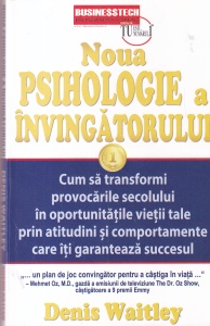 Denis Waitley - Noua psihologie a invingatorului. Cum sa transformi provocarile secolului in oportunitatile vietii tale prin atitudini si comportamente care iti garanteaza succesul