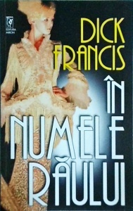 Dick Francis - In numele raului