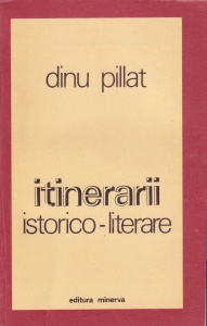 Dinu Pillat - Itinerarii istorico-literare