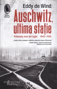 Eddy de Wind - Auschwitz, ultima statie. Povestea mea din lagar 1943-1945