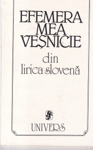 Efemera mea vesnicie. Din lirica slovena