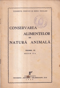 Elisabeta Ciortan, Xenia Nicolau - Conservarea alimentelor de natura animala, volumul 7 (1943)