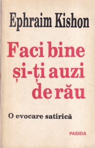 Ephraim Kishon - Faci bine si-ti auzi de rau. O evocare satirica
